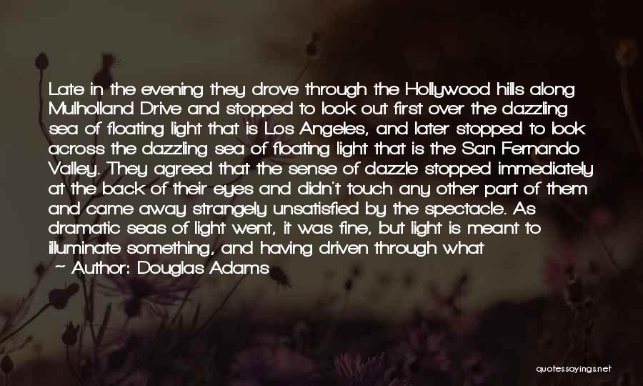 Douglas Adams Quotes: Late In The Evening They Drove Through The Hollywood Hills Along Mulholland Drive And Stopped To Look Out First Over