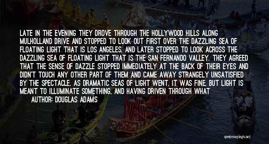 Douglas Adams Quotes: Late In The Evening They Drove Through The Hollywood Hills Along Mulholland Drive And Stopped To Look Out First Over