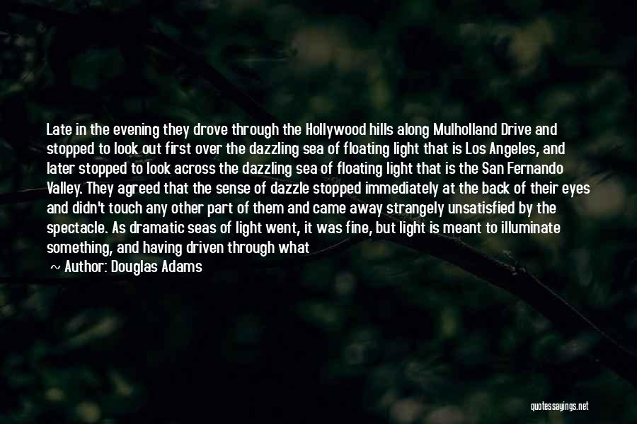 Douglas Adams Quotes: Late In The Evening They Drove Through The Hollywood Hills Along Mulholland Drive And Stopped To Look Out First Over