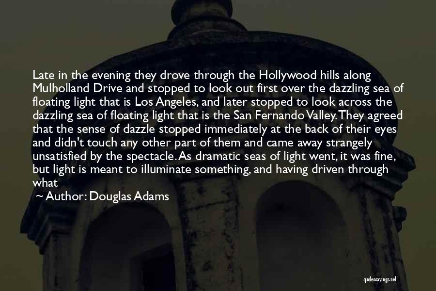 Douglas Adams Quotes: Late In The Evening They Drove Through The Hollywood Hills Along Mulholland Drive And Stopped To Look Out First Over