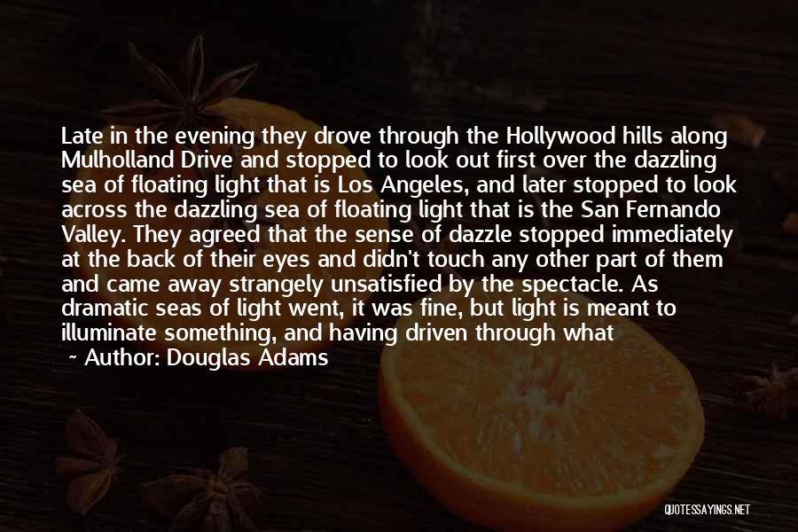 Douglas Adams Quotes: Late In The Evening They Drove Through The Hollywood Hills Along Mulholland Drive And Stopped To Look Out First Over