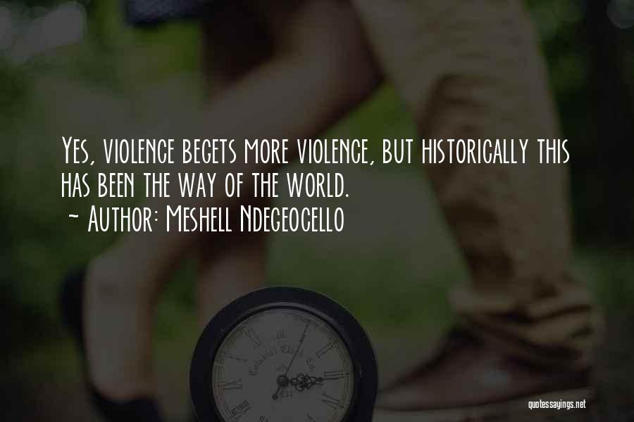 Meshell Ndegeocello Quotes: Yes, Violence Begets More Violence, But Historically This Has Been The Way Of The World.