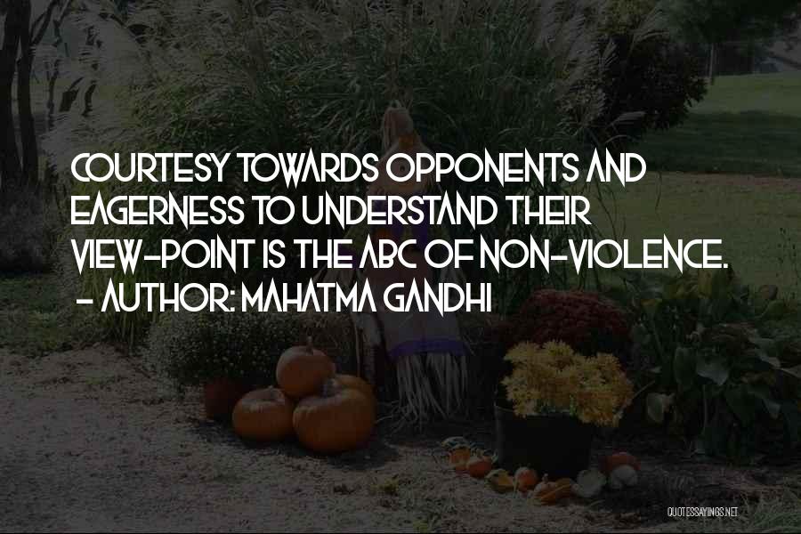 Mahatma Gandhi Quotes: Courtesy Towards Opponents And Eagerness To Understand Their View-point Is The Abc Of Non-violence.