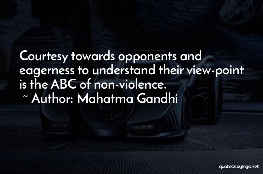 Mahatma Gandhi Quotes: Courtesy Towards Opponents And Eagerness To Understand Their View-point Is The Abc Of Non-violence.