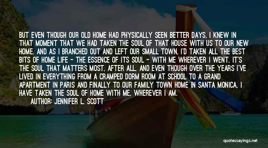 Jennifer L. Scott Quotes: But Even Though Our Old Home Had Physically Seen Better Days, I Knew In That Moment That We Had Taken