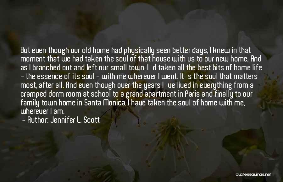 Jennifer L. Scott Quotes: But Even Though Our Old Home Had Physically Seen Better Days, I Knew In That Moment That We Had Taken