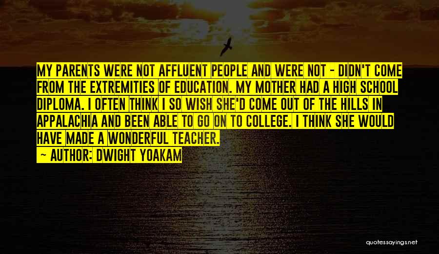 Dwight Yoakam Quotes: My Parents Were Not Affluent People And Were Not - Didn't Come From The Extremities Of Education. My Mother Had