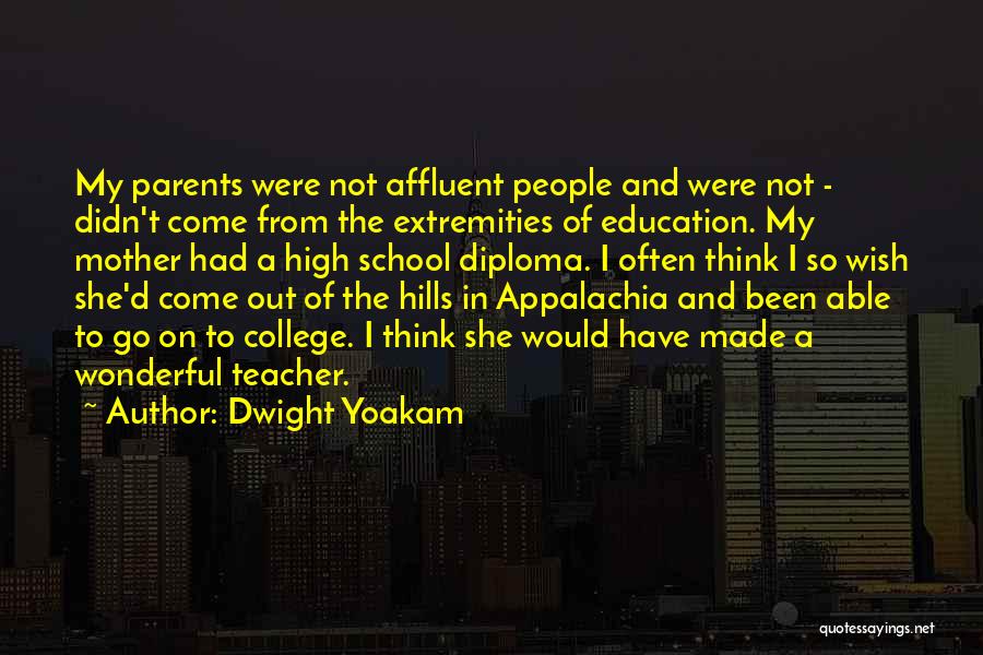 Dwight Yoakam Quotes: My Parents Were Not Affluent People And Were Not - Didn't Come From The Extremities Of Education. My Mother Had