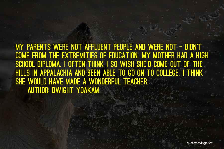 Dwight Yoakam Quotes: My Parents Were Not Affluent People And Were Not - Didn't Come From The Extremities Of Education. My Mother Had