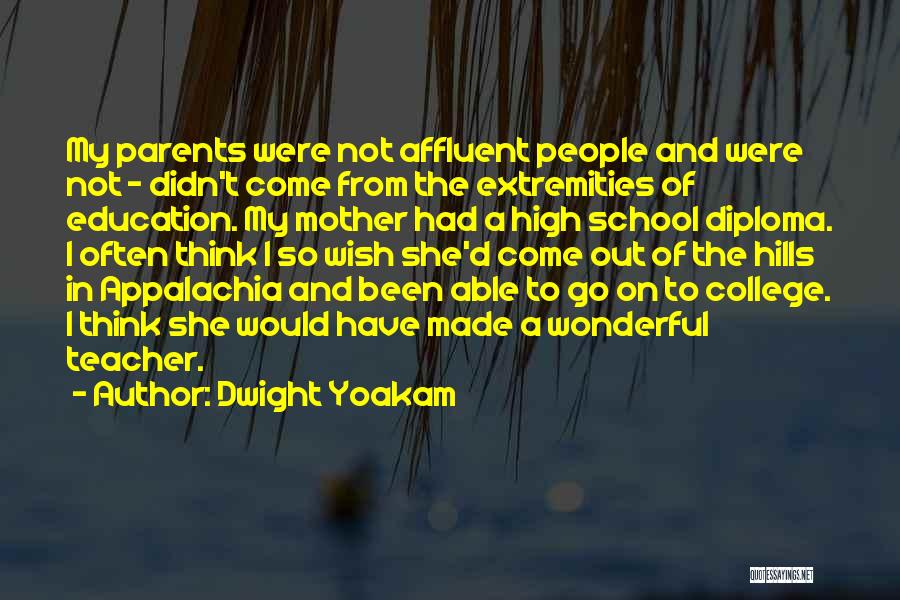 Dwight Yoakam Quotes: My Parents Were Not Affluent People And Were Not - Didn't Come From The Extremities Of Education. My Mother Had