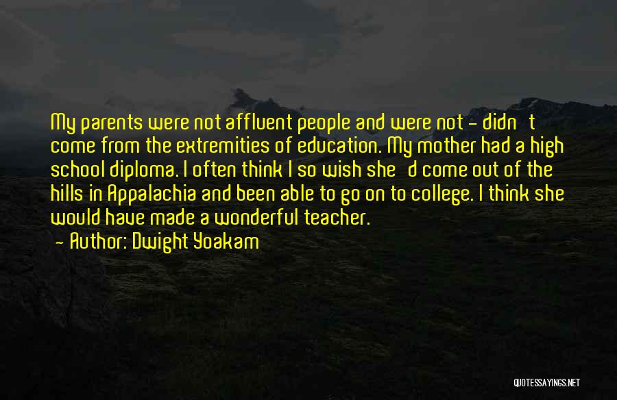 Dwight Yoakam Quotes: My Parents Were Not Affluent People And Were Not - Didn't Come From The Extremities Of Education. My Mother Had