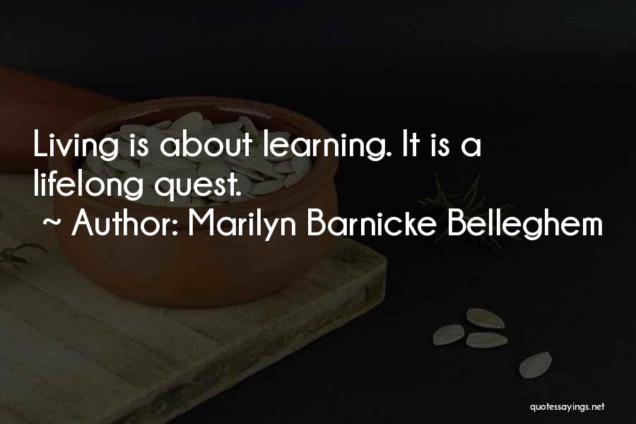 Marilyn Barnicke Belleghem Quotes: Living Is About Learning. It Is A Lifelong Quest.