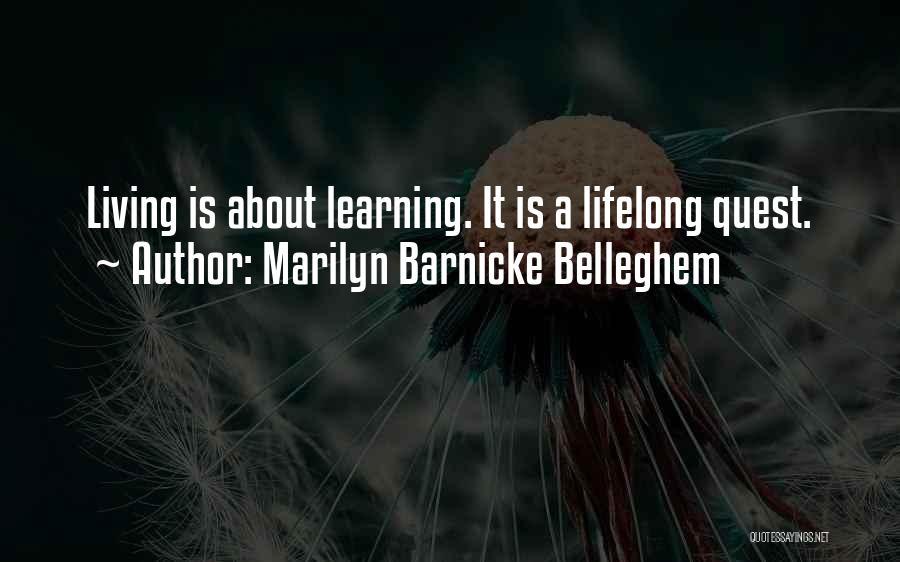 Marilyn Barnicke Belleghem Quotes: Living Is About Learning. It Is A Lifelong Quest.