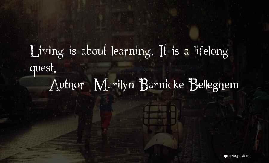 Marilyn Barnicke Belleghem Quotes: Living Is About Learning. It Is A Lifelong Quest.