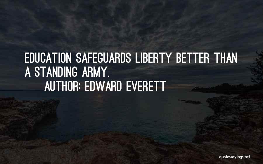 Edward Everett Quotes: Education Safeguards Liberty Better Than A Standing Army.