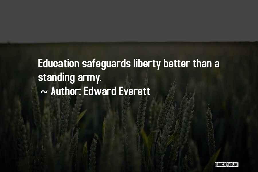 Edward Everett Quotes: Education Safeguards Liberty Better Than A Standing Army.