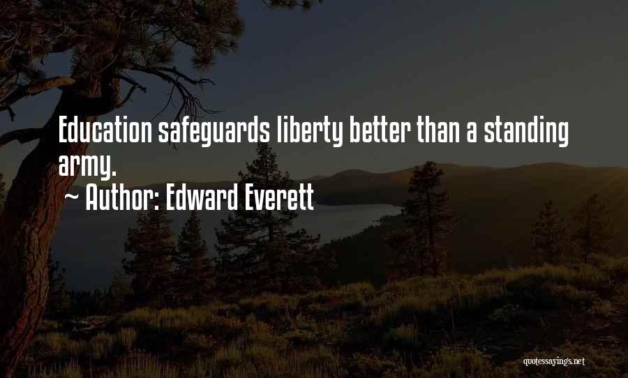 Edward Everett Quotes: Education Safeguards Liberty Better Than A Standing Army.