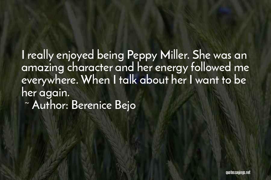 Berenice Bejo Quotes: I Really Enjoyed Being Peppy Miller. She Was An Amazing Character And Her Energy Followed Me Everywhere. When I Talk