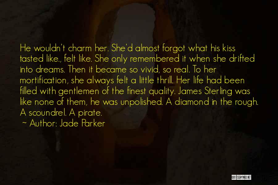Jade Parker Quotes: He Wouldn't Charm Her. She'd Almost Forgot What His Kiss Tasted Like., Felt Like. She Only Remembered It When She