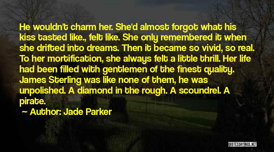 Jade Parker Quotes: He Wouldn't Charm Her. She'd Almost Forgot What His Kiss Tasted Like., Felt Like. She Only Remembered It When She