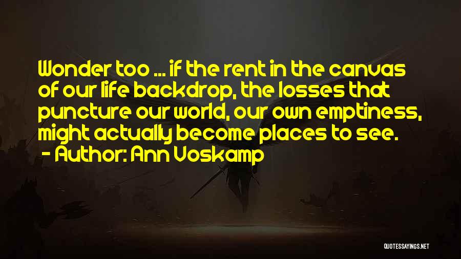 Ann Voskamp Quotes: Wonder Too ... If The Rent In The Canvas Of Our Life Backdrop, The Losses That Puncture Our World, Our