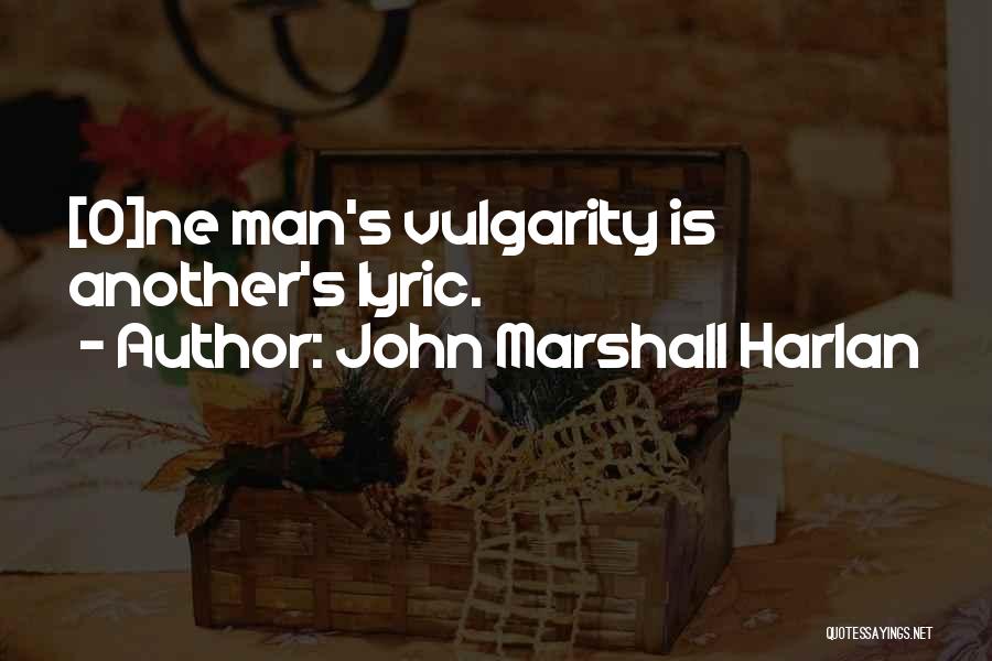 John Marshall Harlan Quotes: [o]ne Man's Vulgarity Is Another's Lyric.