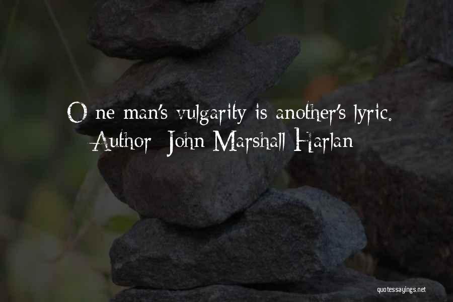 John Marshall Harlan Quotes: [o]ne Man's Vulgarity Is Another's Lyric.