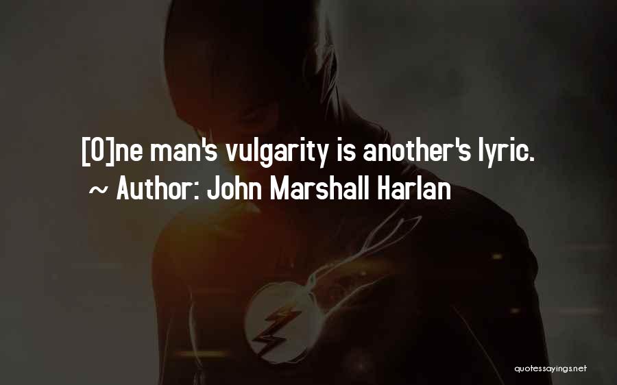 John Marshall Harlan Quotes: [o]ne Man's Vulgarity Is Another's Lyric.