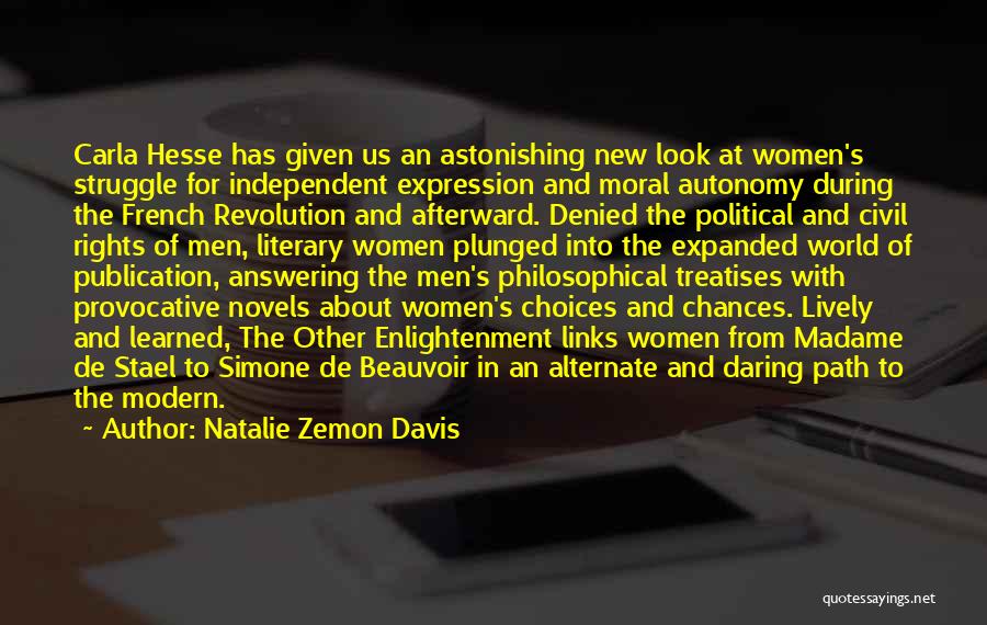 Natalie Zemon Davis Quotes: Carla Hesse Has Given Us An Astonishing New Look At Women's Struggle For Independent Expression And Moral Autonomy During The