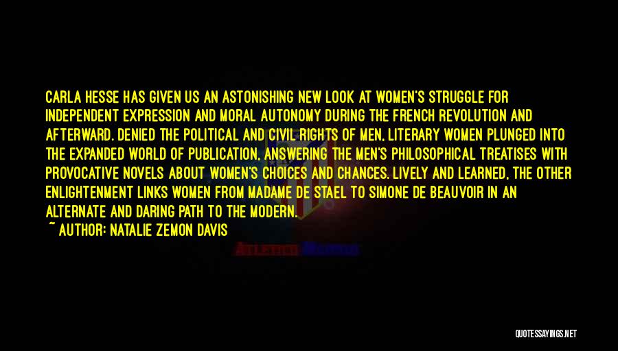 Natalie Zemon Davis Quotes: Carla Hesse Has Given Us An Astonishing New Look At Women's Struggle For Independent Expression And Moral Autonomy During The