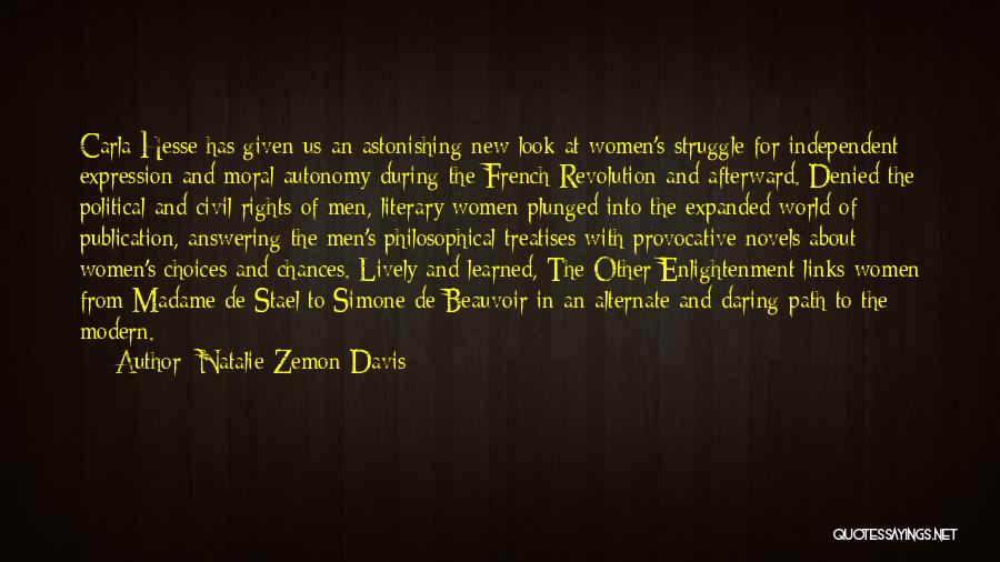 Natalie Zemon Davis Quotes: Carla Hesse Has Given Us An Astonishing New Look At Women's Struggle For Independent Expression And Moral Autonomy During The