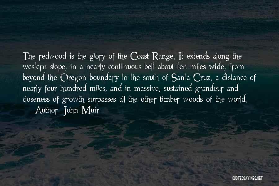 John Muir Quotes: The Redwood Is The Glory Of The Coast Range. It Extends Along The Western Slope, In A Nearly Continuous Belt