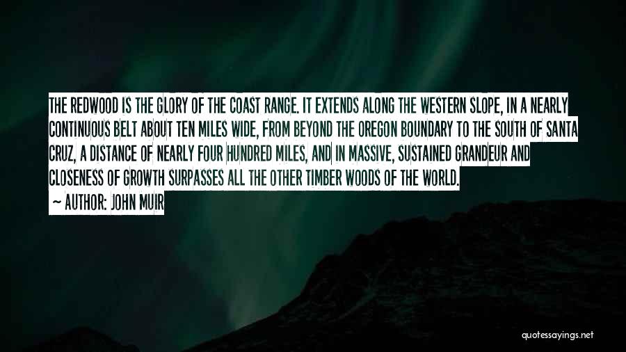 John Muir Quotes: The Redwood Is The Glory Of The Coast Range. It Extends Along The Western Slope, In A Nearly Continuous Belt