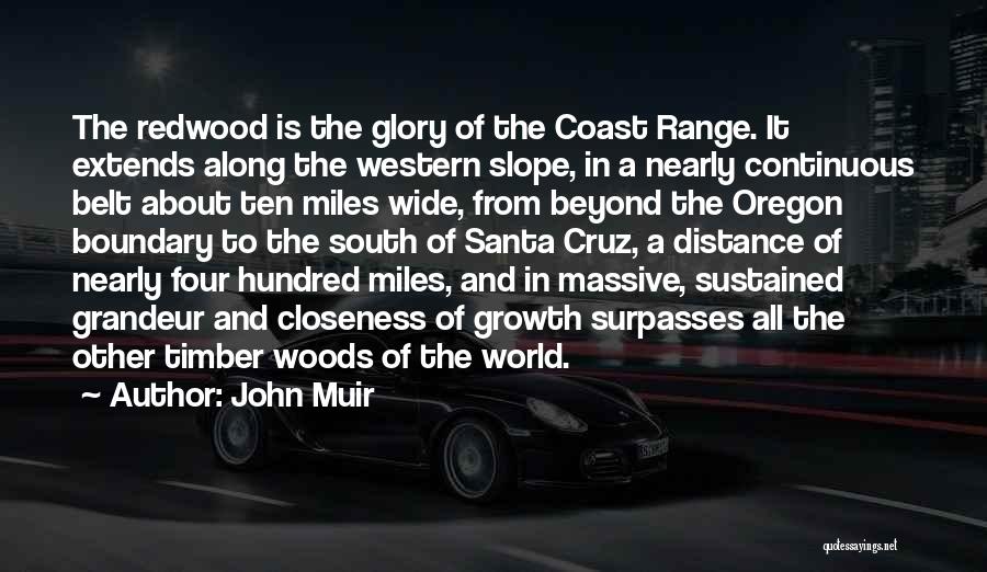 John Muir Quotes: The Redwood Is The Glory Of The Coast Range. It Extends Along The Western Slope, In A Nearly Continuous Belt