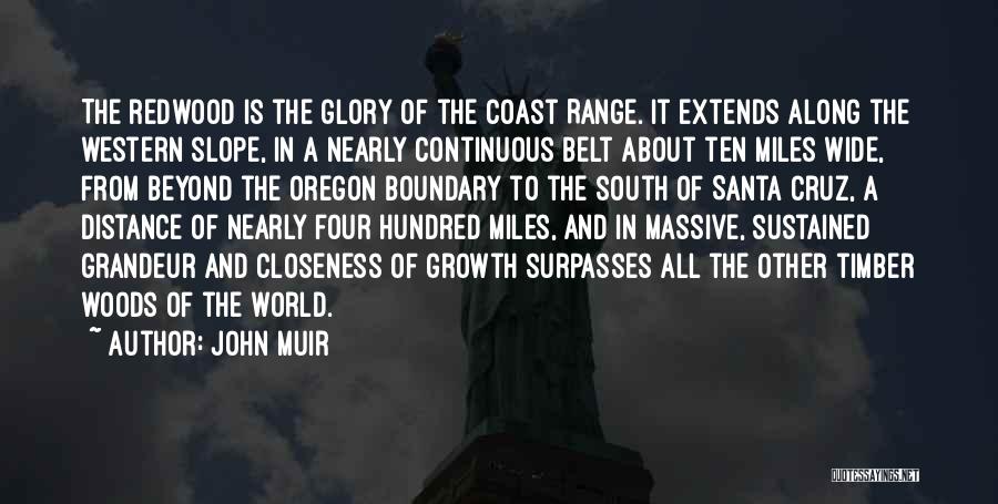 John Muir Quotes: The Redwood Is The Glory Of The Coast Range. It Extends Along The Western Slope, In A Nearly Continuous Belt