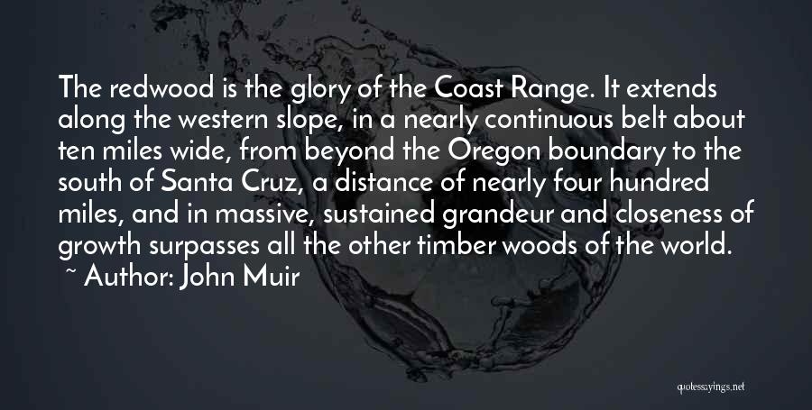John Muir Quotes: The Redwood Is The Glory Of The Coast Range. It Extends Along The Western Slope, In A Nearly Continuous Belt