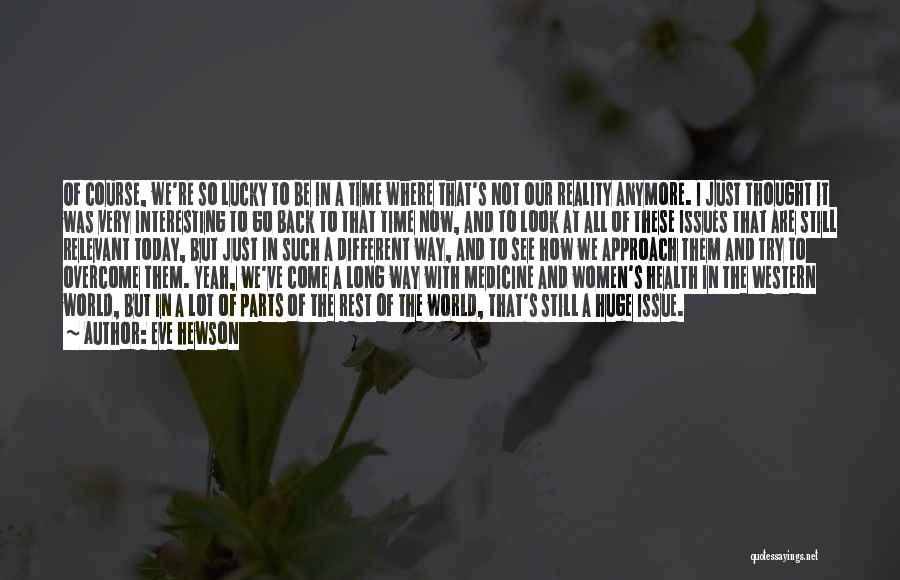 Eve Hewson Quotes: Of Course, We're So Lucky To Be In A Time Where That's Not Our Reality Anymore. I Just Thought It