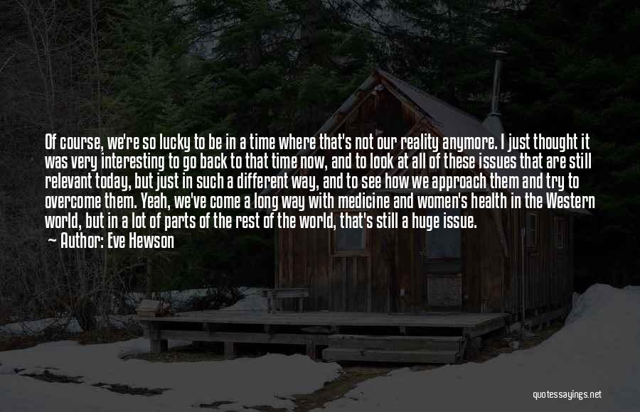 Eve Hewson Quotes: Of Course, We're So Lucky To Be In A Time Where That's Not Our Reality Anymore. I Just Thought It