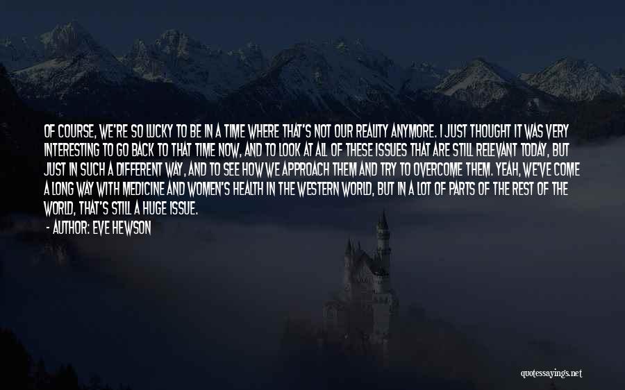 Eve Hewson Quotes: Of Course, We're So Lucky To Be In A Time Where That's Not Our Reality Anymore. I Just Thought It