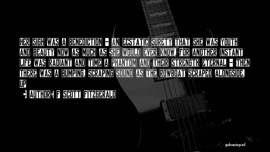 F Scott Fitzgerald Quotes: Her Sigh Was A Benediction - An Ecstatic Surety That She Was Youth And Beauty Now As Much As She