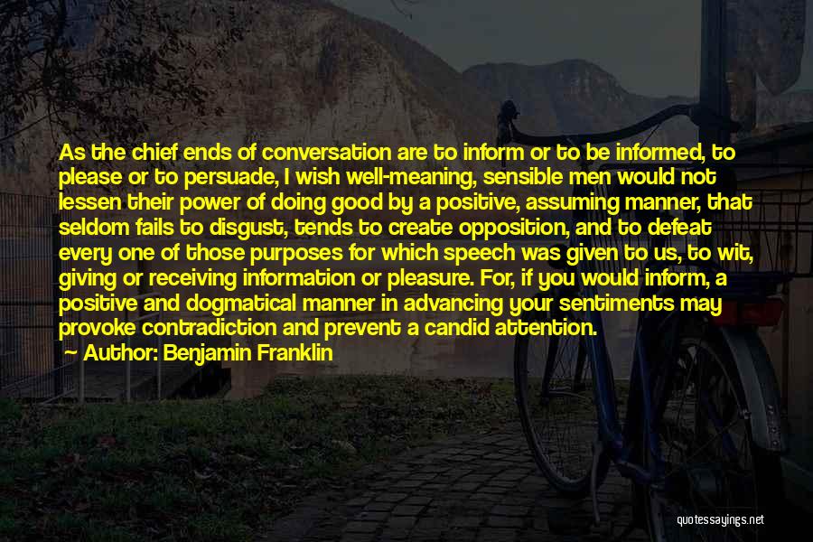 Benjamin Franklin Quotes: As The Chief Ends Of Conversation Are To Inform Or To Be Informed, To Please Or To Persuade, I Wish