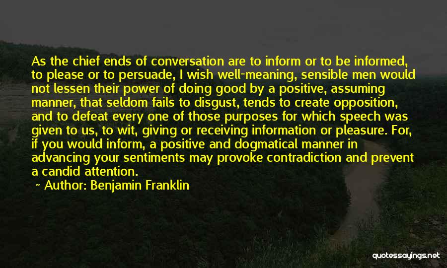 Benjamin Franklin Quotes: As The Chief Ends Of Conversation Are To Inform Or To Be Informed, To Please Or To Persuade, I Wish