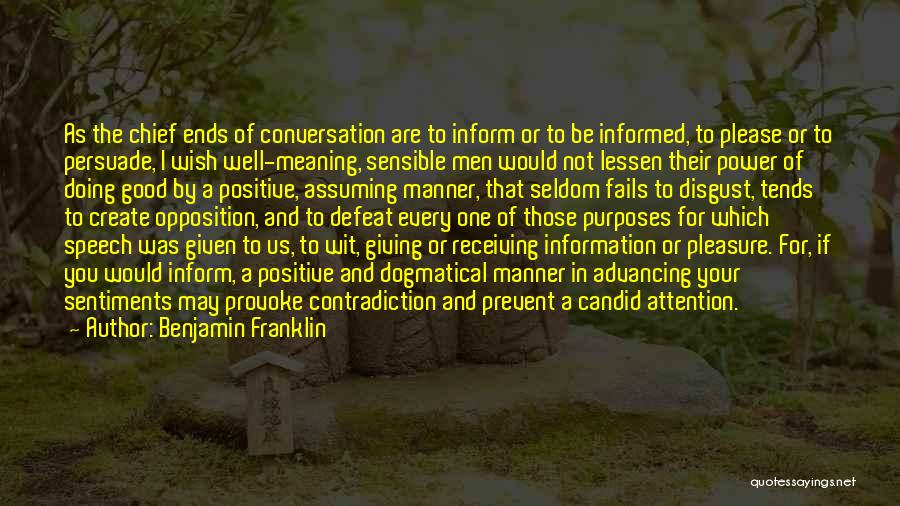 Benjamin Franklin Quotes: As The Chief Ends Of Conversation Are To Inform Or To Be Informed, To Please Or To Persuade, I Wish