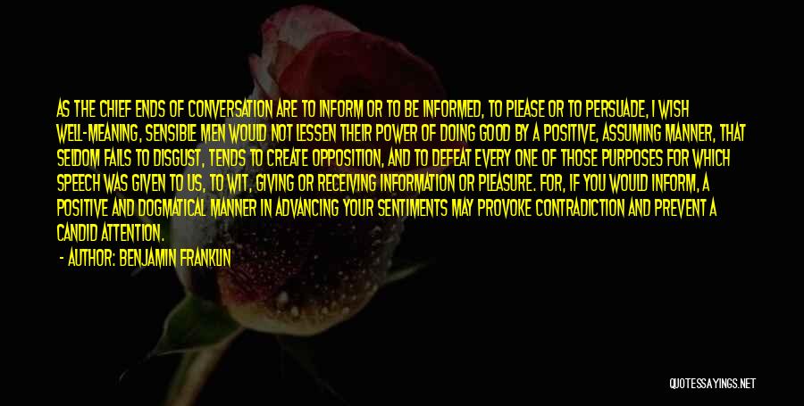 Benjamin Franklin Quotes: As The Chief Ends Of Conversation Are To Inform Or To Be Informed, To Please Or To Persuade, I Wish