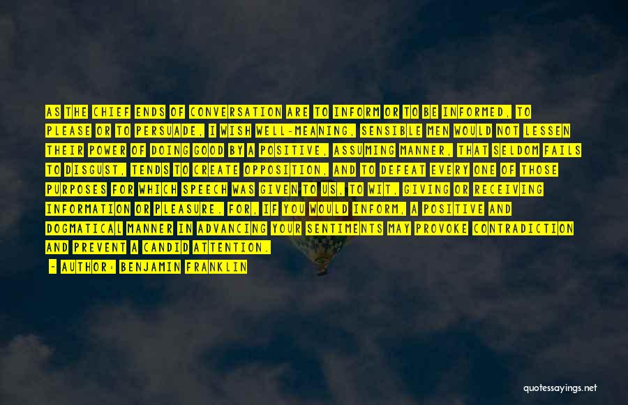Benjamin Franklin Quotes: As The Chief Ends Of Conversation Are To Inform Or To Be Informed, To Please Or To Persuade, I Wish