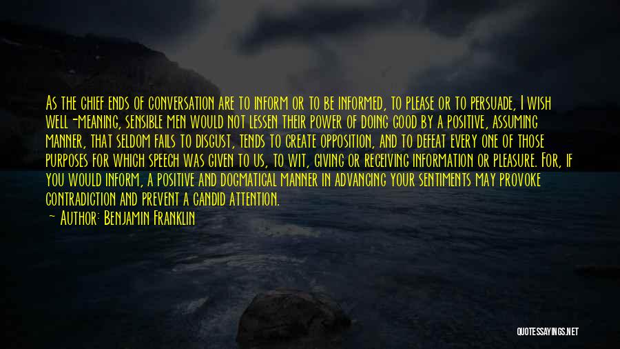 Benjamin Franklin Quotes: As The Chief Ends Of Conversation Are To Inform Or To Be Informed, To Please Or To Persuade, I Wish