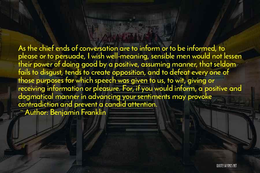 Benjamin Franklin Quotes: As The Chief Ends Of Conversation Are To Inform Or To Be Informed, To Please Or To Persuade, I Wish