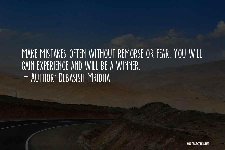 Debasish Mridha Quotes: Make Mistakes Often Without Remorse Or Fear. You Will Gain Experience And Will Be A Winner.
