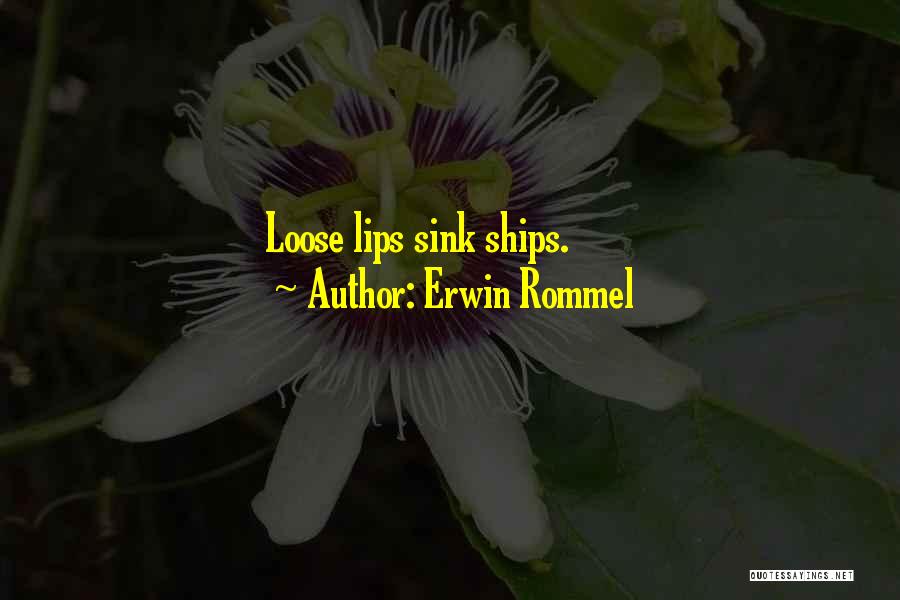 Erwin Rommel Quotes: Loose Lips Sink Ships.