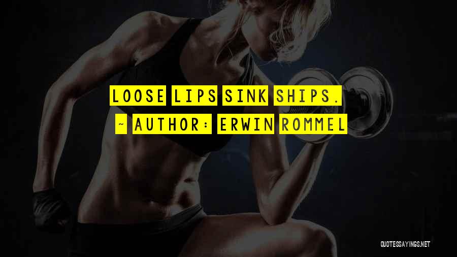 Erwin Rommel Quotes: Loose Lips Sink Ships.